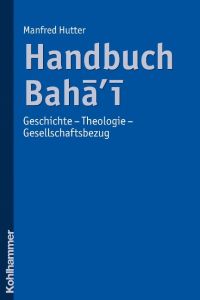 Handbuch Baha'i  - Geschichte - Theologie - Gesellschaftsbezug