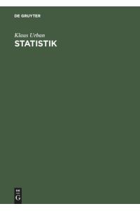 Statistik  - Einführung in die statistische Methodenlehre für Wirtschaft- und Sozialwissenschaftler