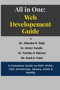 ALL IN ONE - WEB DEVELOPEMENT GUIDE: A Complete Guide to PHP, HTML, CSS, JavaScript, jQuery, AJAX & MySQL