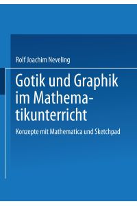 Gotik und Graphik im Mathematikunterricht  - Konzepte mit Sketchpad und Mathematica