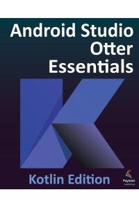 Android Studio Otter Essentials - Kotlin Edition - Developing Android Apps Using Android Studio Otter and Kotlin