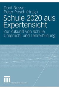Schule 2020 aus Expertensicht  - Zur Zukunft von Schule, Unterricht und Lehrerbildung