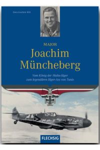 Major Joachim Müncheberg  - Vom König der Malta-Jäger zum legendären Jägerass von Tunis