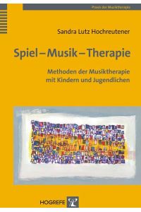 Spiel - Musik - Therapie  - Methoden der Musiktherapie mit Kindern und Jugendlichen