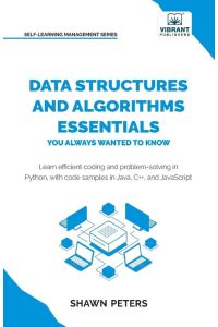 Data Structures and Algorithms Essentials You Always Wanted to Know - Master Python, Recursion, Dynamic Programming, and Greedy Algorithms With Hands-On Examples