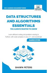 Data Structures and Algorithms Essentials You Always Wanted to Know - Master Python, Recursion, Dynamic Programming, and Greedy Algorithms With Hands-On Examples