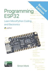 Programming ESP32 - Learn MicroPython Coding and Electronics (Second Edition): : Learn MicroPython Coding and Electronics