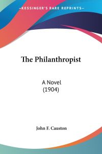 The Philanthropist  - A Novel (1904)