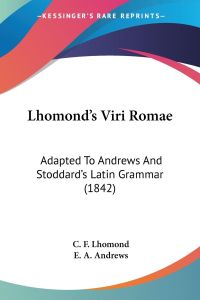 Lhomond's Viri Romae  - Adapted To Andrews And Stoddard's Latin Grammar (1842)