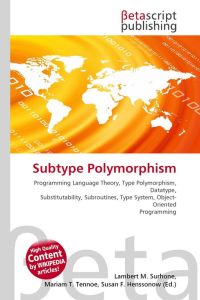Subtype Polymorphism  - Programming Language Theory, Type Polymorphism, Datatype,        Substitutability, Subroutines, Type System, Object- Oriented Programming