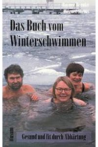 Das Buch vom Winterschwimmen  - Gesund und fit durch Abhärtung