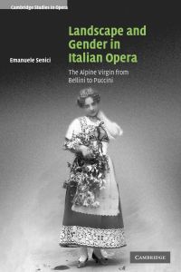 Landscape and Gender in Italian Opera  - The Alpine Virgin from Bellini to Puccini
