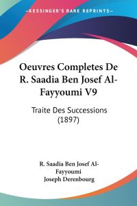 Oeuvres Completes De R. Saadia Ben Josef Al-Fayyoumi V9  - Traite Des Successions (1897)