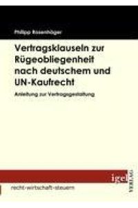 Vertragsklauseln zur Rügeobliegenheit nach deutschem und UN-Kaufrecht  - Anleitung zur Vertragsgestaltung