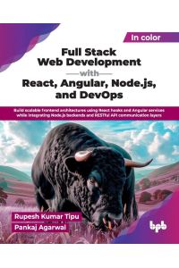 Full Stack Web Development with React, Angular, Node. js, and DevOps - Build scalable frontend architectures using React hooks and Angular services while integrating Node.js backends and RESTful API communication layers (English Edition)