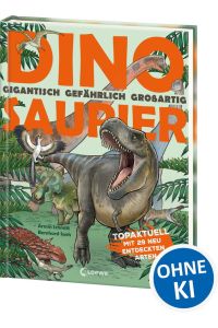 Dinosaurier. Gigantisch, gefährlich, großartig - Geniales Sachbuch für Dino-Fans ab 8 Jahren - Topaktuell mit 29 neu entdeckten Arten - Detailreiche Illustrationen und spannende Funfacts