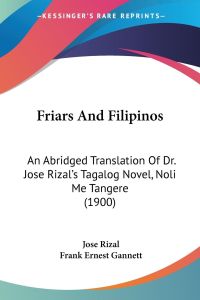 Friars And Filipinos  - An Abridged Translation Of Dr. Jose Rizal's Tagalog Novel, Noli Me Tangere (1900)