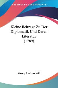 Kleine Beitrage Zu Der Diplomatik Und Deren Literatur (1789)