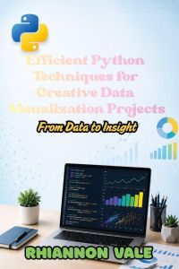 Efficient Python Techniques for Creative Data Visualization Projects - From Data to Insight