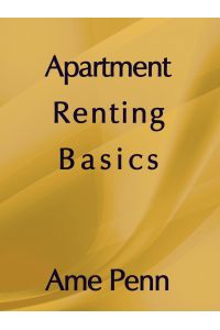 APARTMENT RENTING BASICS  - Apartment renting for the novice