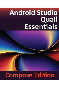 Android Studio Quail Essentials - Compose Edition - Developing Android Apps Using Android Studio, Jetpack Compose, and Kotlin