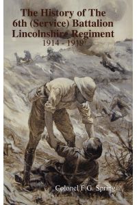 The History of The 6th (Service) Battalion Lincolnshire Regiment 1914 - 1919