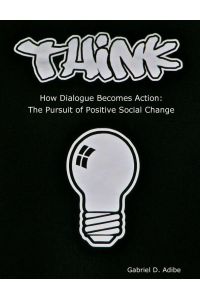 THINK How Dialogue Becomes Action - The Pursuit of Positive Social Change