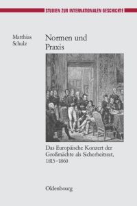 Normen und Praxis  - Das Europäische Konzert der Großmächte als Sicherheitsrat, 1815-1860