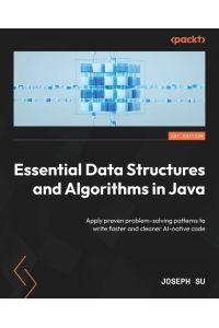 Essential Data Structures and Algorithms in Java - Apply proven problem-solving patterns to write faster and cleaner AI-native code
