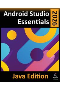 Android Studio 2026 Essentials - Java Edition - Developing Android Apps Using Android Studio and Java