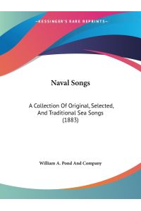 Naval Songs  - A Collection Of Original, Selected, And Traditional Sea Songs (1883)