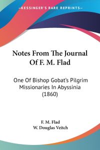 Notes From The Journal Of F. M. Flad  - One Of Bishop Gobat's Pilgrim Missionaries In Abyssinia (1860)