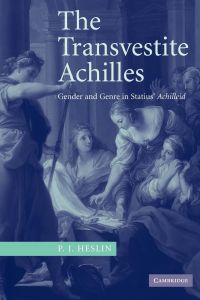 The Transvestite Achilles  - Gender and Genre in Statius' Achilleid