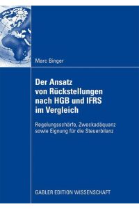 Der Ansatz von Rückstellungen nach HGB und IFRS im Vergleich  - Regelungsschärfe, Zweckadäquanz sowie Eignung für die Steuerbilanz