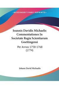 Ioannis Davidis Michaelis Commentationes In Societate Regia Scientiarum Goettingensi  - Per Annos 1758-1768 (1774)