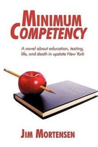 Minimum Competency  - A Novel about Education, Testing, Life, and Death in Upstate New York