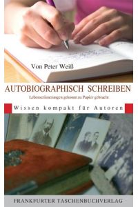 Autobiographisch Schreiben  - Lebenserinnerungen gekonnt zu Papier gebracht. Wissen kompakt für Autoren