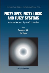 Fuzzy Sets, Fuzzy Logic, and Fuzzy Systems  - Selected Papers by Lotfi A Zadeh