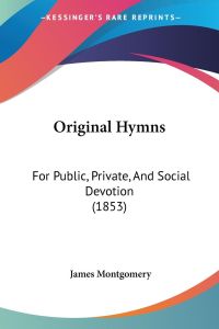 Original Hymns  - For Public, Private, And Social Devotion (1853)