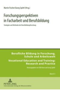 Forschungsperspektiven in Facharbeit und Berufsbildung  - Strategien und Methoden der Berufsbildungsforschung