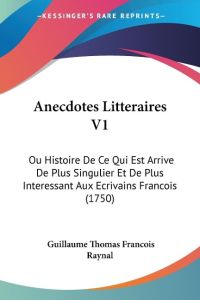 Anecdotes Litteraires V1  - Ou Histoire De Ce Qui Est Arrive De Plus Singulier Et De Plus Interessant Aux Ecrivains Francois (1750)