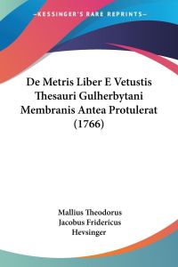 De Metris Liber E Vetustis Thesauri Gulherbytani Membranis Antea Protulerat (1766)