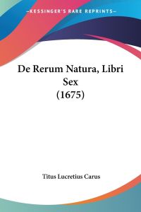 De Rerum Natura, Libri Sex (1675)