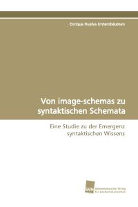 Von image-schemas zu syntaktischen Schemata  - Eine Studie zu der Emergenz syntaktischen Wissens