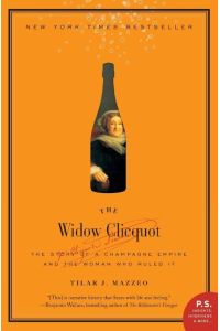 The Widow Clicquot  - The Story of a Champagne Empire and the Woman Who Ruled It