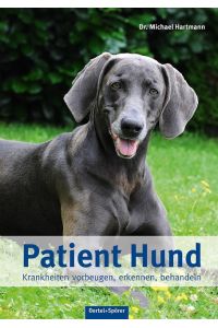Patient Hund  - Krankheiten vorbeugen, erkennen, behandeln
