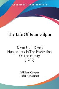 The Life Of John Gilpin  - Taken From Divers Manuscripts In The Possession Of The Family (1785)