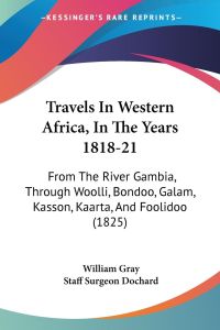 Travels In Western Africa, In The Years 1818-21  - From The River Gambia, Through Woolli, Bondoo, Galam, Kasson, Kaarta, And Foolidoo (1825)