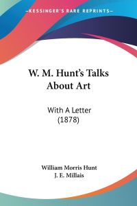 W. M. Hunt's Talks About Art  - With A Letter (1878)