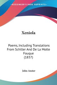 Xeniola  - Poems, Including Translations From Schiller And De La Motte Fouque (1837)